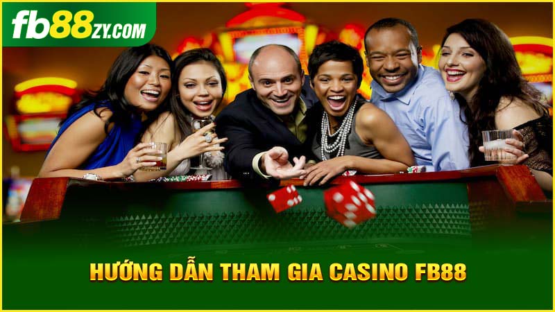 Hướng dẫn các bước cơ bản tham gia sảnh Casino FB88